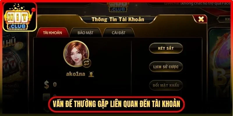 Câu Hỏi Thường Gặp Hitclub Giải Đáp Đầy Đủ Cho Người Mới 1 Hitclub Một số vấn đề thường gặp liên quan đến tài khoản người dùng