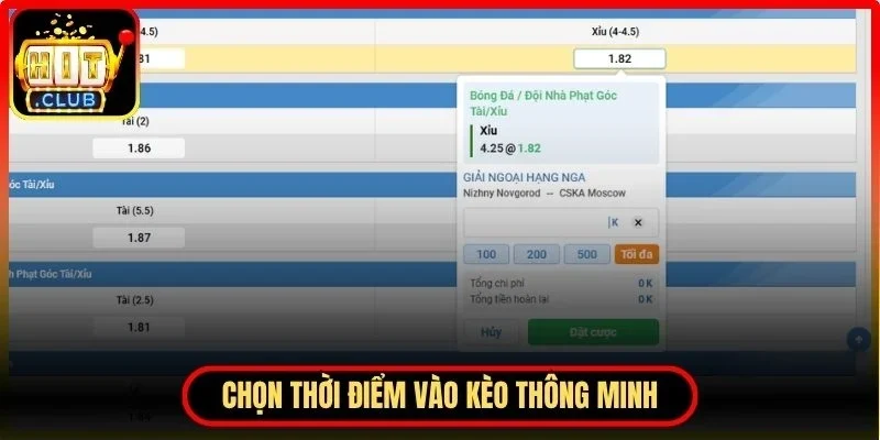 Kèo Phạt Góc Hitclub – Cẩm Nang Dành Cho Người Chơi Mới 4 Hitclub Chọn thời điểm vào kèo